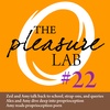 Pleasure Lab #22
