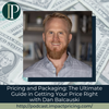 Pricing and Packaging: The Ultimate Guide in Getting Your Price Right with Dan Balcauski