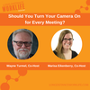 Remote Work Rants: Should You Turn Your Camera On for Every Meeting?