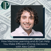 How Machine Learning and AI Can Help You Make Efficient Pricing Decisions with Alex Galkin