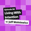 Living With Intention With Jeff Wolniewicz