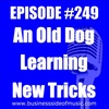 #249 - An Old Dog Learning New Tricks