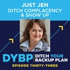 33. Just Jen: Ditch Complacency & Show Up