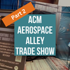 Part 2- Live from the 2022 ACM Aerospace Alley Tradeshow!