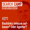 Backlinks selbst inhouse aufbauen oder an Agentur auslagern? [Search Camp 271]