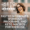 Fasted Workouts, Workout Programs, and Keto Macros for Exercise