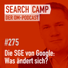 Die SGE von Google: Wie ändern sich die Suchergebnisse? [Search Camp 275]