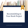 Episode 5.4: Re-Commiting to Your Book Project