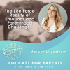 The Life Force Reality of Emotions and Parenthood Challenges with Amber Lilyestrom