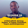 Episode 036: A Chat with Dr. Javnyuy Joybert - A Trainer, Consultant, Coach, and Entrepreneur