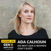 058: Ada Calhoun on Why Gen X Women Can’t Sleep