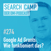 Google Ad Grants: Wie funktionieren die kostenlosen Kampagnen? [Search Camp 274]