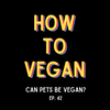 Can Pets Be Vegan? | Ep. 42