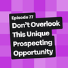 Don’t Overlook This Unique Prospecting Opportunity