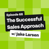The Successful Sales Approach with Jake Larsen