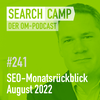 SEO-Monatsrückblick August 2022: Helpful Content Update, Search Console + mehr [Search Camp 241]