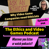 Episode 44 – Why Video Game Companies Need Ethicists! (with Catherine Flick)
