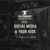FF10. Social Media & Your Kids // FOUNDRY FRIDAY