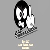 BAD VIBES EPISODE - JULY