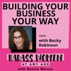 Building Your Business Your Way with  Becky Robinson