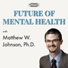 #46: Dr. Matthew Johnson on Psychedelics and Therapy