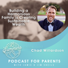 Building a Harmonious Family is Creating Sustainable Wealth with Chad Willardson