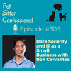 309: Data Security and IT as a Small Business with Ron Cervantes