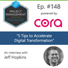 Episode 148: “5 Tips To Accelerate Digital Transformation” with Jeff Hopkins