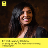 Ep133 - Mandy Dhillon on being the UKs first Asian female wedding videographer