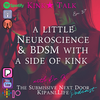 Ep. 37 - A Little Neuroscience and BDSM With a Side of Kink