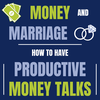 Money and Marriage: How to Have Productive Money Talks (Episode 130)