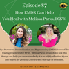 87: Redux - How EMDR Can Help You Heal with Melissa Parks, LCSW
