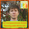 12: Compassionate Estate Planning with Misha Gill