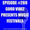 #269  Good Vibes Presents Music Festivals
