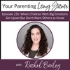 Episode 235: When Children With Big Emotions Get Upset But Don’t Want Others to Know