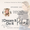 Episode 102: Creating Your Definition of Success