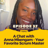 Episode 037: A Chat with Anna Mbengam - Your Favorite Scrum Master