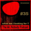 The Mr.Nobody Podcast #35 What Am I Looking For