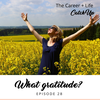 Ep #28: What gratitude? [6 ways to feel true gratitude]