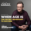e343: Dreams that show Age as the Secret Ingredient to Success