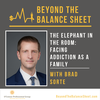 Revisited - The Elephant in the Room: Facing Addiction as a Family with Brad Sorte
