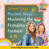 DB 369: School Days, Positive Ways: Mastering the Friendship Formula!