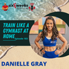 How to Train Like A Gymnast at Home - Danielle Gray, Ep. 183