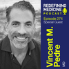 Redefining Medicine with special guest Dr. Vincent Pedre