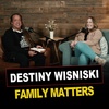 Episode 26 | Destiny Wisniski | Family Matters
