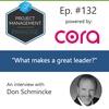 Episode 132: “What Makes A Great Leader” with Don Schmincke