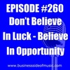 #260 - Don't Believe In Luck - Believe In Opportunity