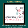 My Top Dating & Matchmaking Tips with Tiana Walker of High Frequency Females
