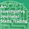 An Investigative Journalist Starts Trading