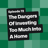 The Dangers of Investing too Much into a Home